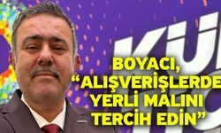 Boyacı, “Alışverişlerde yerli malını tercih edin”