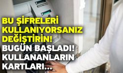 Bu şifreleri kullanıyorsanız değiştirin! Bugün başladı! Kullananların kartları...