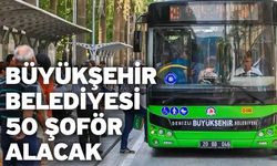 Büyükşehir Belediyesi 50 Şoför Alacak