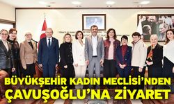 Büyükşehir Kadın Meclisi’nden Çavuşoğlu’na Ziyaret