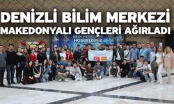 Denizli Bilim Merkezi, Makedonyalı gençleri ağırladı