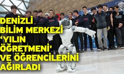 Denizli Bilim Merkezi ‘Yılın Öğretmeni' ve öğrencilerini ağırladı