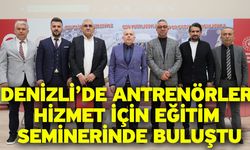 Denizli’de antrenörler hizmet için eğitim seminerinde buluştu