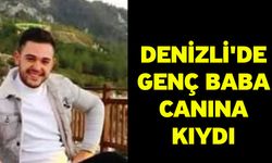 Denizli'de Genç Baba canına kıydı