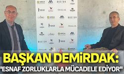 Demirdak "Esnaf Zorluklarla Mücadele Ediyor"