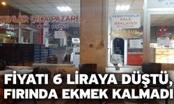 Fiyatı 6 liraya düştü, fırında ekmek kalmadı