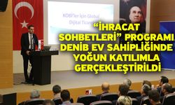 “İhracat Sohbetleri” Programı DENİB Ev Sahipliğinde Yoğun Katılımla Gerçekleştirildi