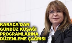 Karaca’dan Gündüz Kuşağı Programlarına Düzenleme Çağrısı