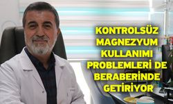 Kontrolsüz magnezyum kullanımı problemleri de beraberinde getiriyor