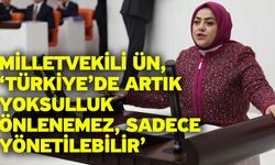 Milletvekili Ün, ‘Türkiye’de artık yoksulluk önlenemez, sadece yönetilebilir’