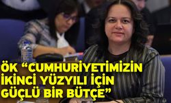 Ök “Cumhuriyetimizin ikinci yüzyılı için güçlü bir bütçe”