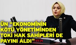 Ün “Ekonominin kötü yönetiminden TOKİ hak sahipleri de payını aldı”