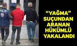 “Yağma” Suçundan Aranan Hükümlü Yakalandı