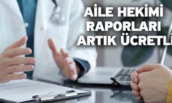 Aile Hekimi Raporları Artık Ücretli