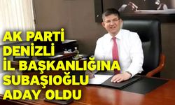 Ak Parti Denizli İl Başkanlığına Subaşıoğlu Aday Oldu