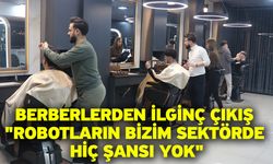 Berberlerden ilginç çıkış "Robotların bizim sektörde hiç şansı yok"