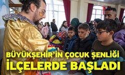 Büyükşehir’in Çocuk Şenliği ilçelerde başladı