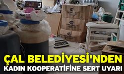 Çal Belediyesi'nden kadın kooperatifine sert uyarı