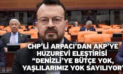 CHP’li Arpacı’dan AKP’ye Huzurevi Eleştirisi “Denizli’ye Bütçe Yok, Yaşlılarımız Yok Sayılıyor”