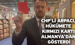 CHP’li Arpacı, Hükümete Kırmızı Kartı Almanya’dan Gösterdi