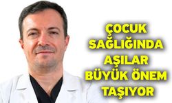 Çocuk sağlığında aşılar büyük önem taşıyor