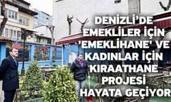 Denizli’de Emekliler İçin 'Emeklihane' ve Kadınlar İçin Kıraathane Projesi Hayata Geçiyor