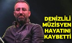 Denizlili müzisyen hayatını kaybetti