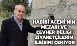 Habibi Acemi'nin mezarı ve Cevher deliği ziyaretçilerin ilgisini çekiyor