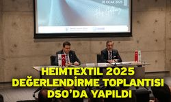 HEIMTEXTIL 2025 Değerlendirme Toplantısı DSO’da Yapıldı