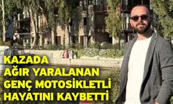 Kazada ağır yaralanan genç motosikletli hayatını kaybetti