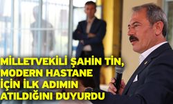 Milletvekili Şahin Tin, Modern Hastane İçin İlk Adımın Atıldığını Duyurdu