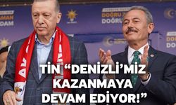 Tin “Denizli’miz kazanmaya devam ediyor!”