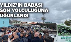 Yıldız’ın babası son yolculuğuna uğurlandı