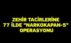 Zehir tacirlerine 77 ilde "Narkokapan-5" operasyonu