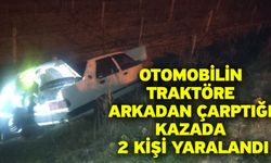 Otomobilin traktöre arkadan çarptığı kazada 2 kişi yaralandı