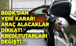 BDDK'dan yeni karar! Araç alacaklar dikkat: Kredi tutarları değişti...