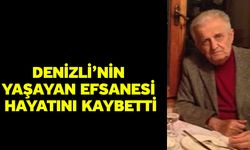 Denizli’nin Yaşayan Efsanesi Hayatını Kaybetti