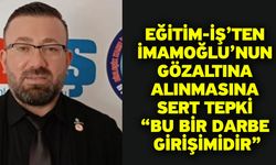 Eğitim-İş’ten İmamoğlu’nun Gözaltına Alınmasına Sert Tepki “Bu Bir Darbe Girişimidir”