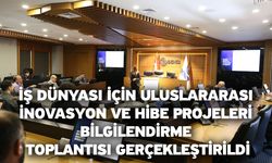 İş Dünyası İçin Uluslararası İnovasyon ve Hibe Projeleri Bilgilendirme Toplantısı Gerçekleştirildi