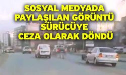 Sosyal medyada paylaşılan görüntü sürücüye ceza olarak döndü