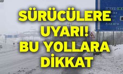 Sürücülere uyarı! Bu yollara dikkat