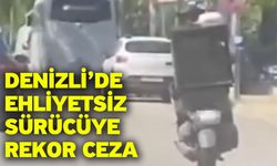 Denizli’de Ehliyetsiz Sürücüye Rekor Ceza