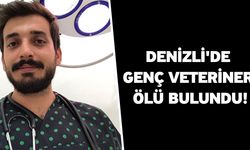 Denizli'de genç veteriner ölü bulundu!