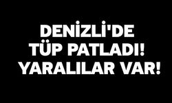 Denizli'de tüp patladı! Yaralılar var!