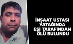 İnşaat ustası yatağında eşi tarafından ölü bulundu