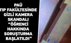 PAÜ Tıp Fakültesinde Gizli Kamera Skandalı “Öğrenci Hakkında Soruşturma Başlatıldı”