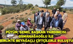 Pütün, Genel Başkan Yardımcısı Osmanağaoğlu ile birlikte Beyağaçlı çiftçilerle buluştu
