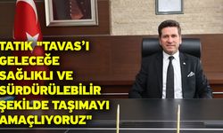 Tatık "Tavas’ı geleceğe sağlıklı ve sürdürülebilir şekilde taşımayı amaçlıyoruz"