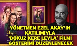 Yönetmen Ezel Akay’ın Katılımıyla ‘Dokuz Kere Leyla’ Filmi Gösterimi Düzenlenecek