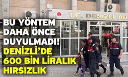 Bu yöntem daha önce duyulmadı! Denizli’de 600 bin liralık hırsızlık